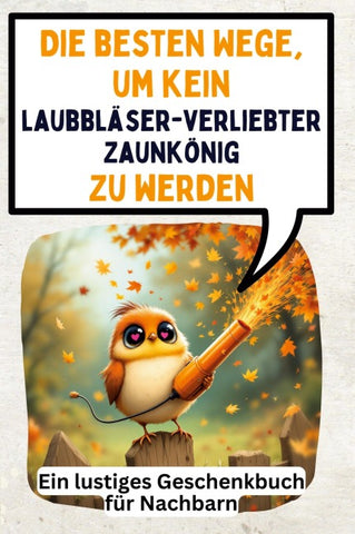 Die besten Wege, um kein laubbläserverliebter Zaunkönig zu werden