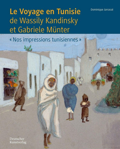 Le Voyage en Tunisie de Wassily Kandinsky et Gabriele Münter