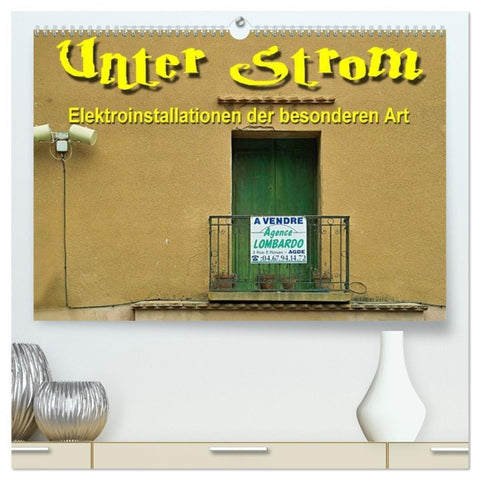 Unter Strom - Elektroinstallationen der besonderen Art (hochwertiger Premium Wandkalender 2026 DIN A2 quer), Kunstdruck in Hochglanz