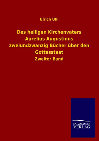 Des heiligen Kirchenvaters Aurelius Augustinus zweiundzwanzig Bücher über den Gottesstaat