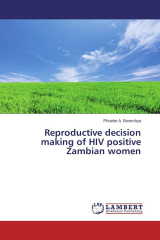 Reproductive decision making of HIV positive Zambian women