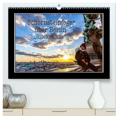 Schornsteinfeger über Berlin - Glücksblicke (hochwertiger Premium Wandkalender 2027 DIN A2 quer), Kunstdruck in Hochglanz