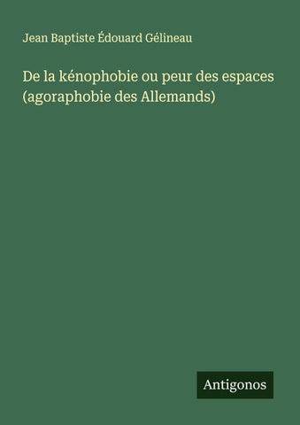 De la kénophobie ou peur des espaces (agoraphobie des Allemands)