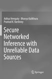 Secure Networked Inference with Unreliable Data Sources