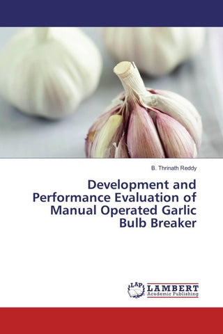 Development and Performance Evaluation of Manual Operated Garlic Bulb Breaker
