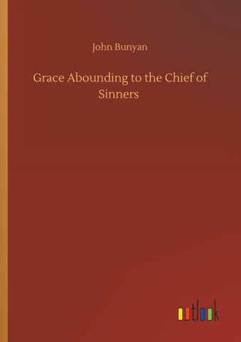 Grace Abounding to the Chief of Sinners
