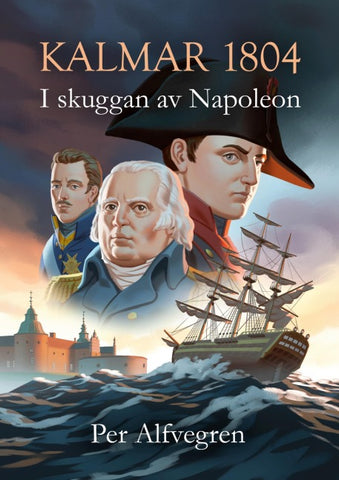 Kalmar 1804 - I skuggan av Napoleon