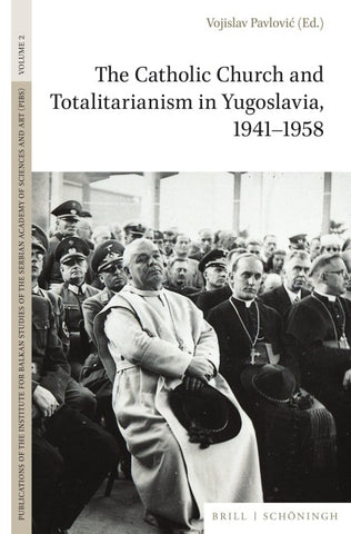 The Catholic Church and Totalitarianism in Yugoslavia, 1941–1958