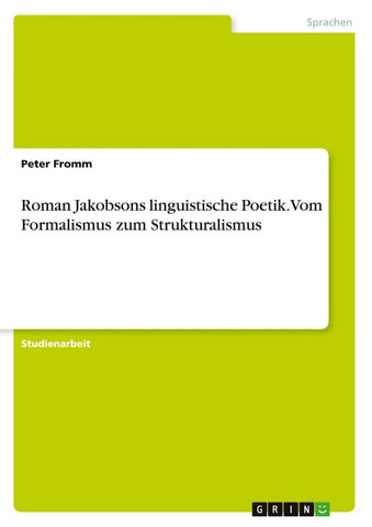 Roman Jakobsons linguistische Poetik. Vom Formalismus zum Strukturalismus