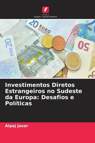 Investimentos Diretos Estrangeiros no Sudeste da Europa: Desafios e Políticas