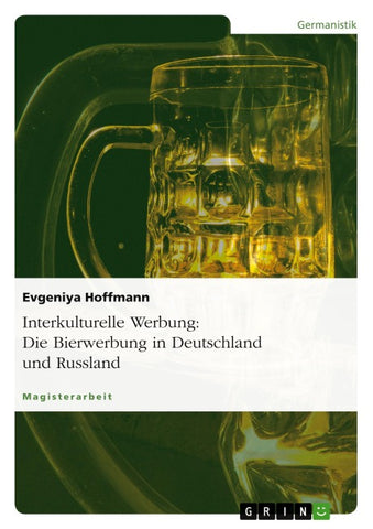 Interkulturelle Werbung: Die Bierwerbung in Deutschland und Russland