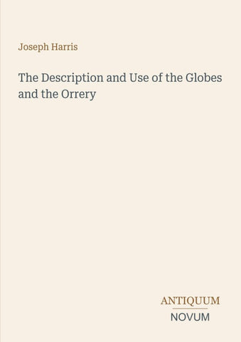 The Description and Use of the Globes and the Orrery