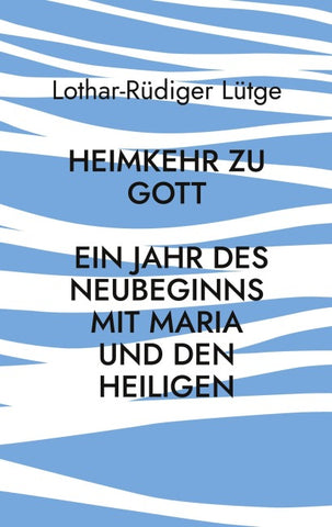 Heimkehr zu Gott - Ein Jahr des Neubeginns mit Maria und den Heiligen