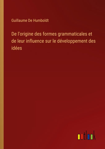 De l'origine des formes grammaticales et de leur influence sur le développement des idées