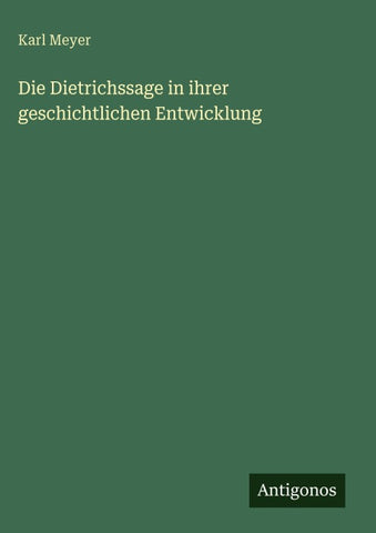 Die Dietrichssage in ihrer geschichtlichen Entwicklung