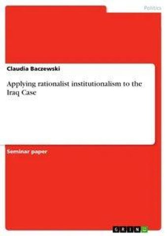 Applying rationalist institutionalism to the Iraq Case