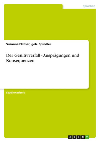 Der Genitivverfall - Ausprägungen und Konsequenzen