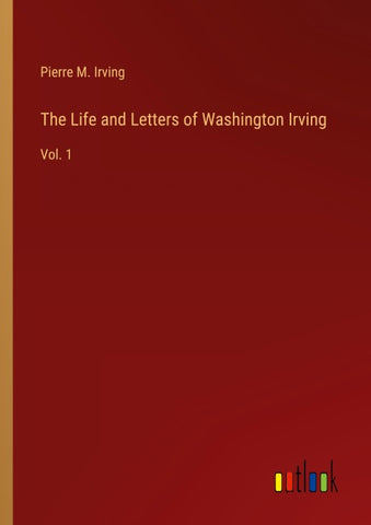 The Life and Letters of Washington Irving