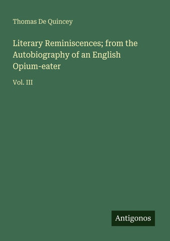 Literary Reminiscences; from the Autobiography of an English Opium-eater
