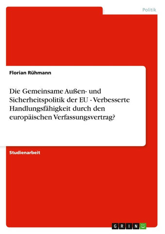 Die Gemeinsame Außen- und Sicherheitspolitik der EU - Verbesserte Handlungsfähigkeit durch den europäischen Verfassungsvertrag?