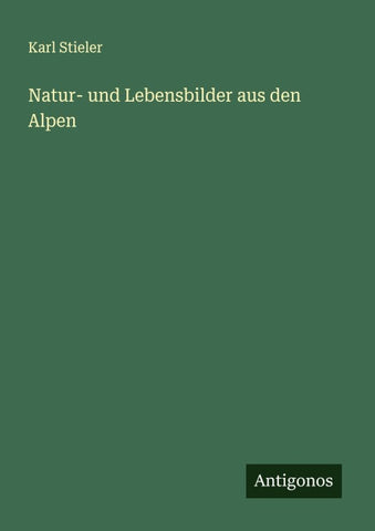 Natur- und Lebensbilder aus den Alpen