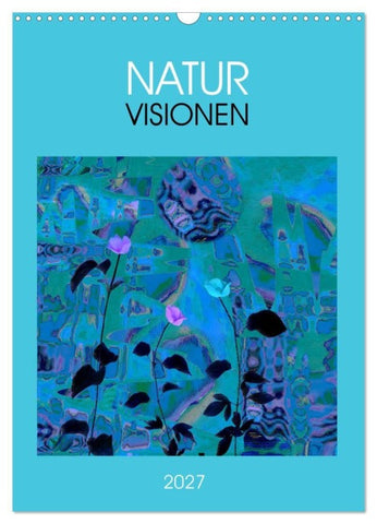 NaturVisionen (Wandkalender 2027 DIN A3 hoch), CALVENDO Monatskalender
