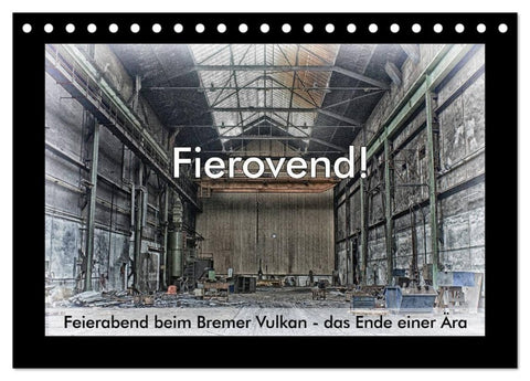 Fierovend! Feierabend beim Bremer Vulkan - das Ende einer Ära (Tischkalender 2027 DIN A5 quer), CALVENDO Monatskalender