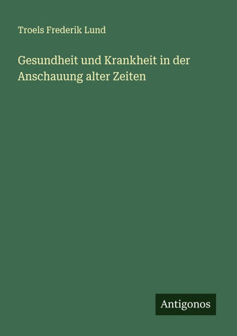 Gesundheit und Krankheit in der Anschauung alter Zeiten