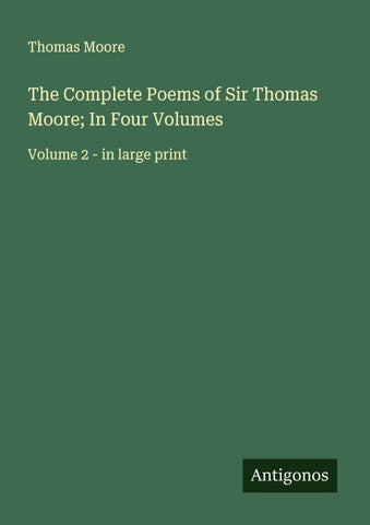 The Complete Poems of Sir Thomas Moore; In Four Volumes