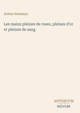 Les mains pleines de roses, pleines d'or et pleines de sang
