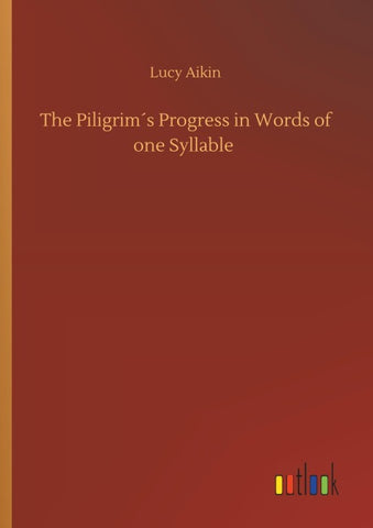 The Piligrim´s Progress in Words of one Syllable