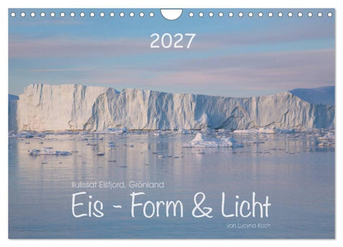 Ilulissat Eisfjord, Grönland. EIS - FORM UND LICHT (Wandkalender 2027 DIN A4 quer), CALVENDO Monatskalender