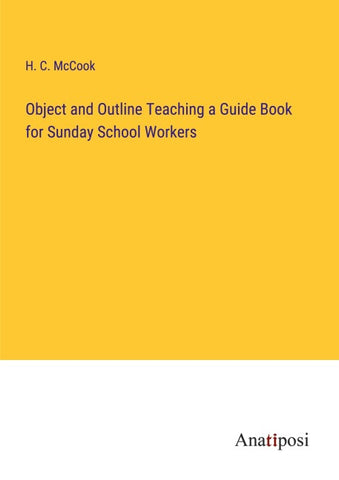 Object and Outline Teaching a Guide Book for Sunday School Workers