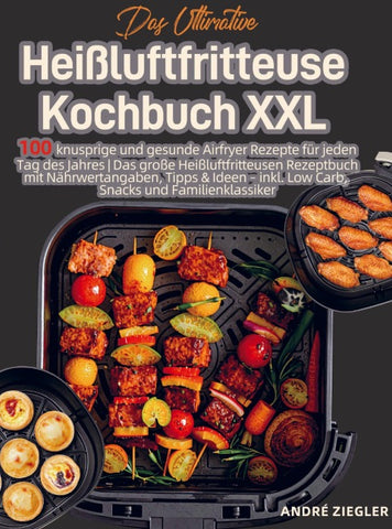 Das Ultimative Heißluftfritteuse Kochbuch XXL