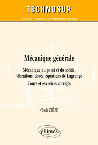 Mécanique générale - Mécanique du point et du solide, vibrations, chocs, équations de Lagrange - Cours, exercices et problèmes corrigés (niveau B)