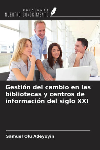 Gestión del cambio en las bibliotecas y centros de información del siglo XXI