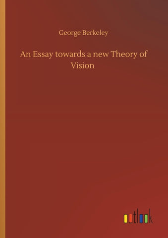 An Essay towards a new Theory of Vision
