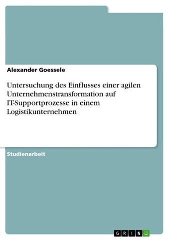 Untersuchung des Einflusses einer agilen Unternehmenstransformation auf IT-Supportprozesse in einem Logistikunternehmen