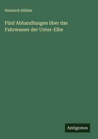 Fünf Abhandlungen über das Fahrwasser der Unter-Elbe
