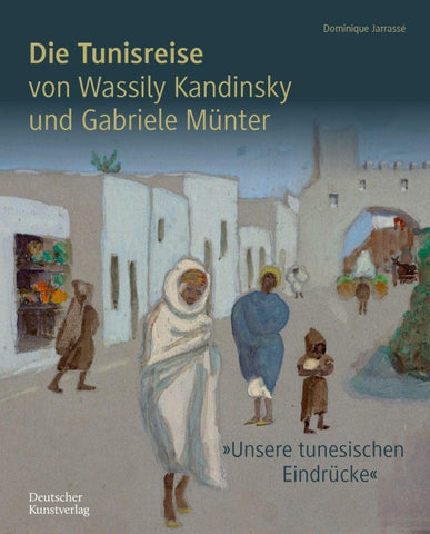 Die Tunisreise von Wassily Kandinsky und Gabriele Münter