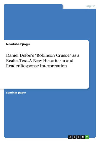 Daniel Defoe's "Robinson Crusoe" as a Realist Text. A New-Historicism and Reader-Response Interpretation