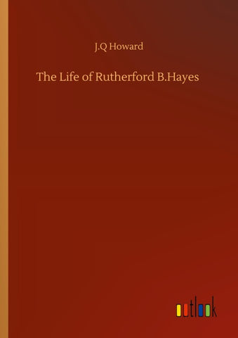 The Life of Rutherford B.Hayes