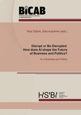 Disrupt or Be Disrupted: How does AI shape the Future of Business and Politics?