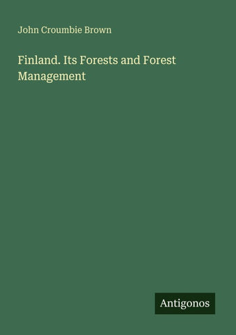 Finland. Its Forests and Forest Management