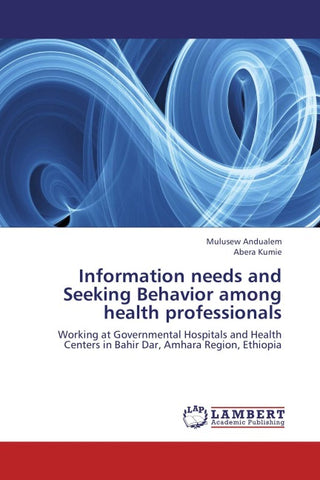 Information needs and Seeking Behavior among health professionals