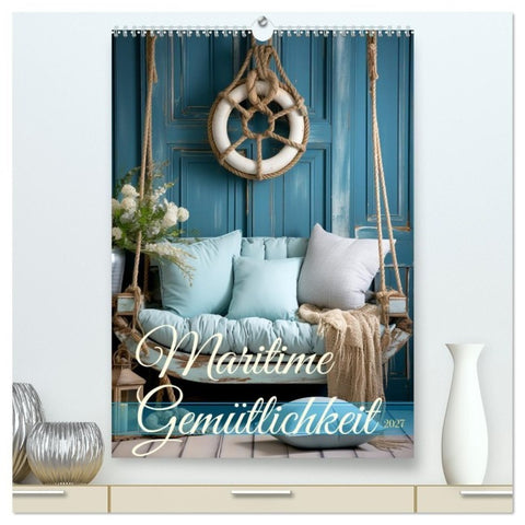 Maritime Gemütlichkeit (hochwertiger Premium Wandkalender 2027 DIN A2 hoch), Kunstdruck in Hochglanz