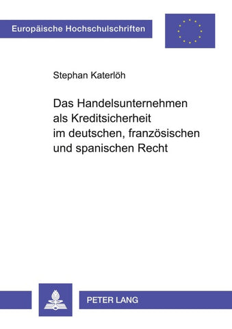 Das Handelsunternehmen als Kreditsicherheit im deutschen, französischen und spanischen Recht