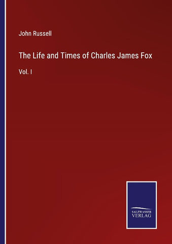 The Life and Times of Charles James Fox