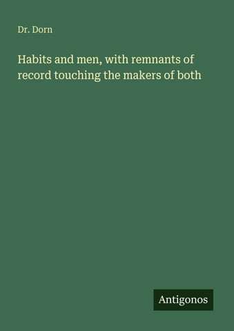 Habits and men, with remnants of record touching the makers of both