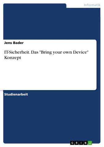 IT-Sicherheit. Das "Bring your own Device" Konzept